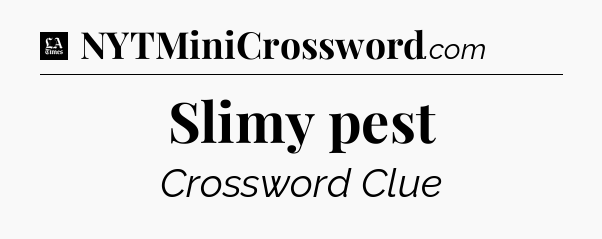 Slimy pest - LA Times Crossword