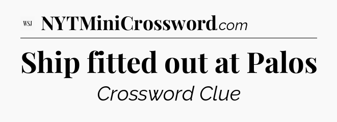 Ship fitted out at Palos - WSJ Crossword