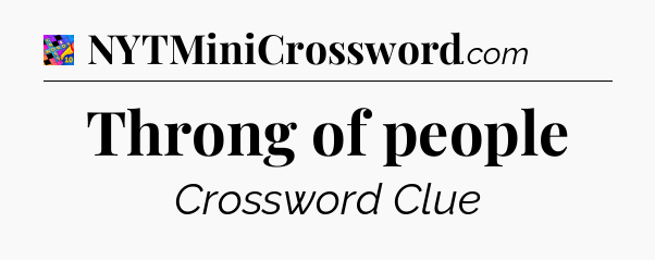 Throng of people Crossword Clue