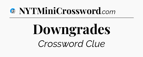 Downgrades Crossword Clue
