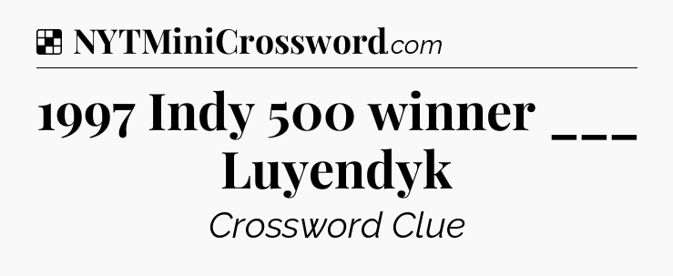 Solution: 1997 Indy 500 winner ___ Luyendyk - NYT Crossword