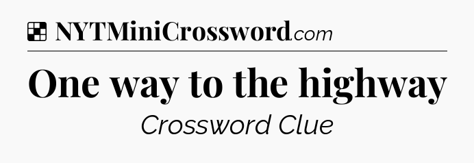Solution: One way to the highway - NYT Crossword
