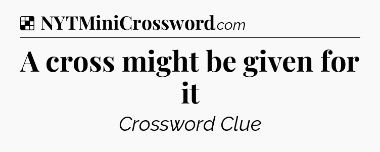 Solution: A cross might be given for it - NYT Crossword
