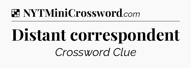 Solution: Distant correspondent - NYT Crossword
