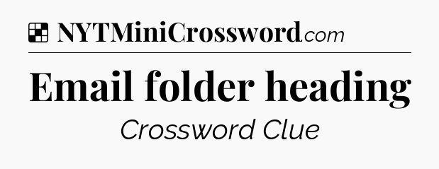 Solution: Email folder heading - NYT Crossword