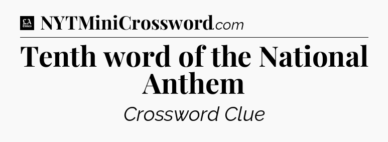Tenth word of the National Anthem - LA Times Crossword