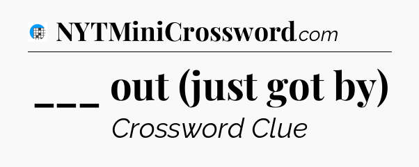 ___ out (just got by) Crossword Clue