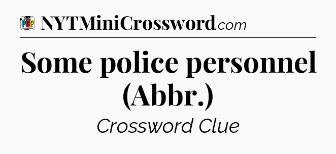 Some police personnel (Abbr.) Crossword Clue