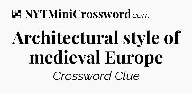 Solution: Architectural style of medieval Europe - NYT Crossword