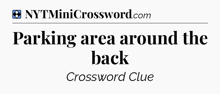 Solution: Parking area around the back - NYT Mini Crossword
