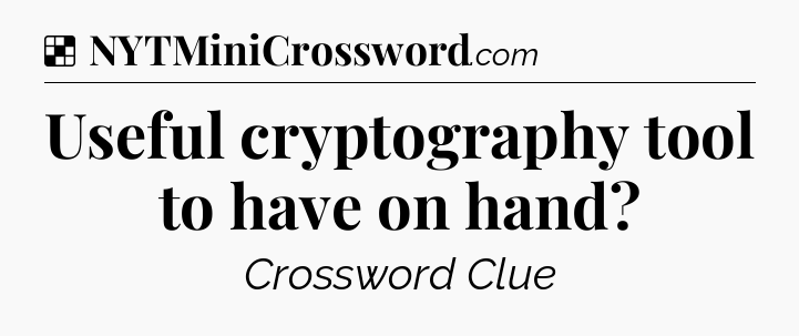 Solution: Useful cryptography tool to have on hand - NYT Crossword