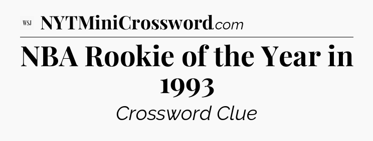 NBA Rookie of the Year in 1993 - WSJ Crossword