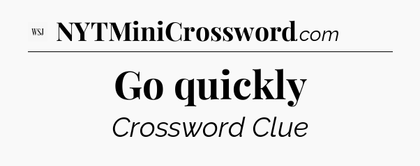 Go quickly - WSJ Crossword