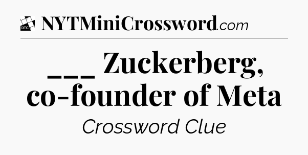 ___ Zuckerberg, co-founder of Meta - Daily Themed Mini Crossword