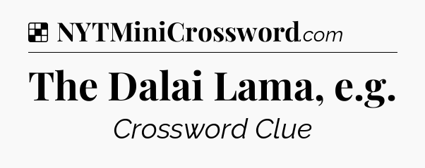 Solution: The Dalai Lama, e.g - NYT Crossword