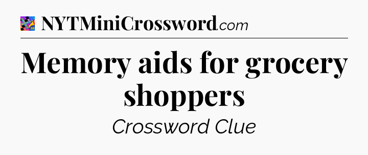 Memory aids for grocery shoppers Crossword Clue