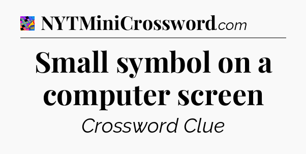 Small symbol on a computer screen Crossword Clue