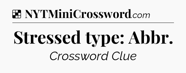 Solution: Stressed type: Abbr - NYT Crossword