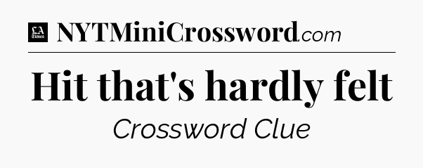 Hit that's hardly felt - LA Times Crossword