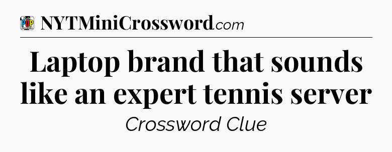 Laptop brand that sounds like an expert tennis server Crossword Clue