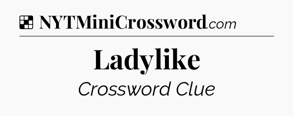 Solution: Ladylike - NYT Crossword