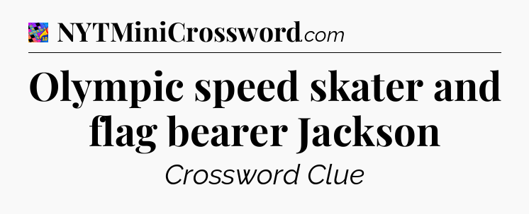 Olympic speed skater and flag bearer Jackson Crossword Clue