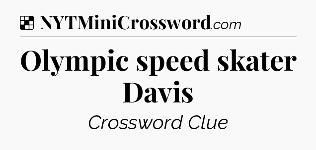 Solution: Olympic speed skater Davis - NYT Crossword