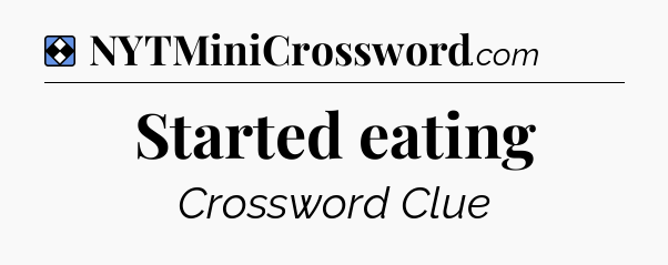 Solution: Started eating - NYT Mini Crossword
