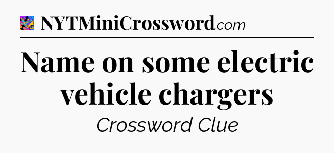 Name on some electric vehicle chargers Crossword Clue