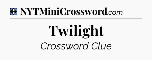Solution: Twilight - NYT Mini Crossword