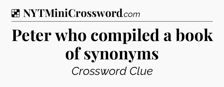 Solution: Peter who compiled a book of synonyms - NYT Crossword