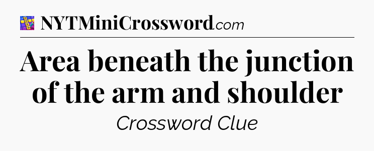 Area beneath the junction of the arm and shoulder Codycross