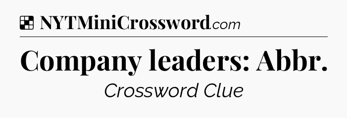 Solution: Company leaders: Abbr - NYT Crossword