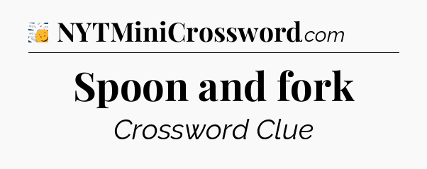 Spoon and fork - 7 Little Words