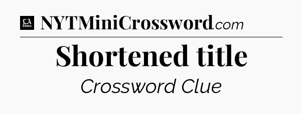 Shortened title - LA Times Crossword