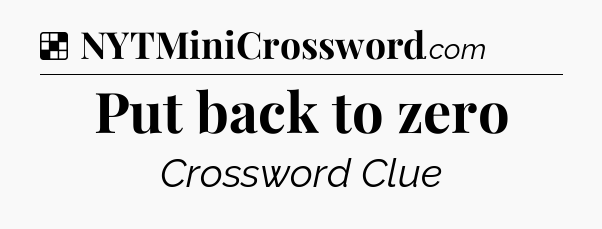 Solution: Put back to zero - NYT Crossword