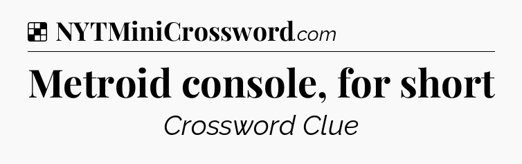 Solution: Metroid console, for short - NYT Crossword