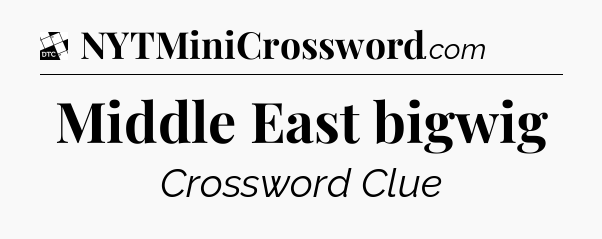 Middle East bigwig - Daily Themed Classic Crossword