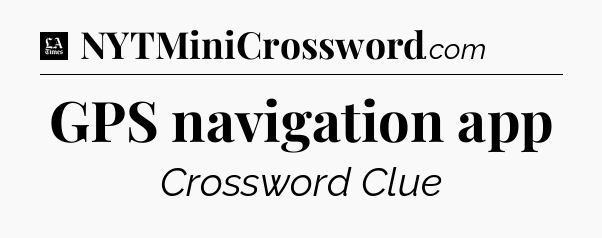 GPS navigation app - LA Times Crossword