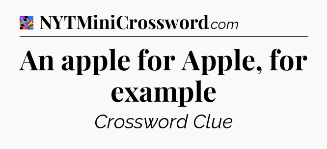 An apple for Apple, for example Crossword Clue