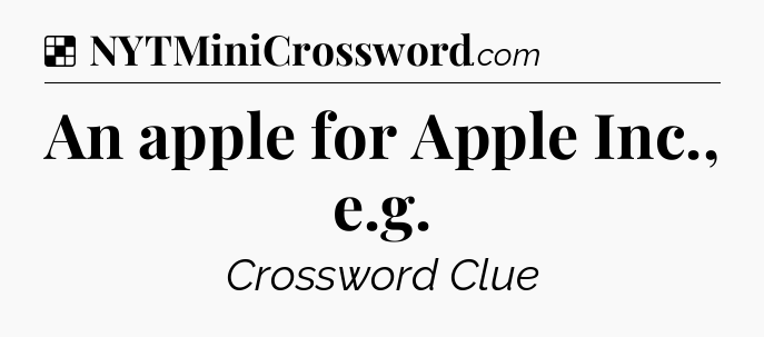 Solution: An apple for Apple Inc., e.g - NYT Crossword