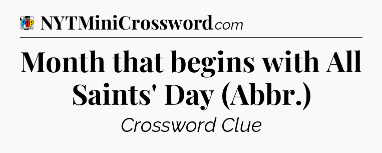Month that begins with All Saints' Day (Abbr.) Crossword Clue