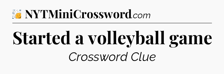 Started a volleyball game - 7 Little Words