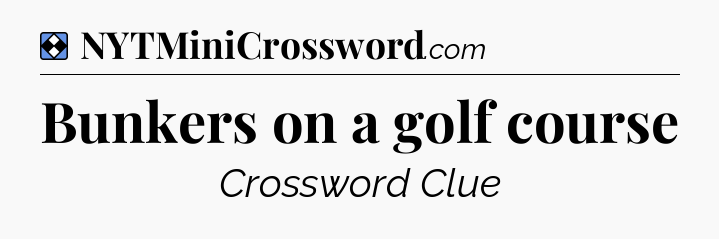 Solution: Bunkers on a golf course - NYT Mini Crossword