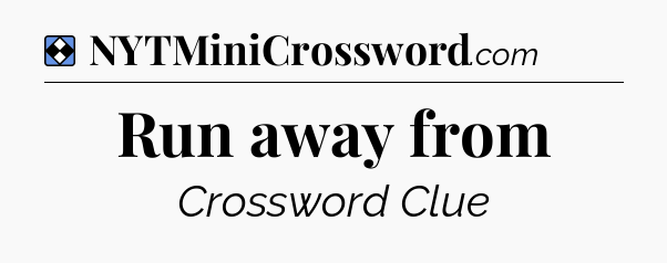 Solution: Run away from - NYT Mini Crossword