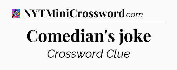 Comedian's joke Crossword Clue