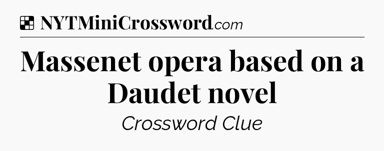 Solution: Massenet opera based on a Daudet novel - NYT Crossword
