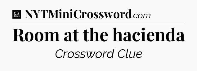 Room at the hacienda - LA Times Crossword