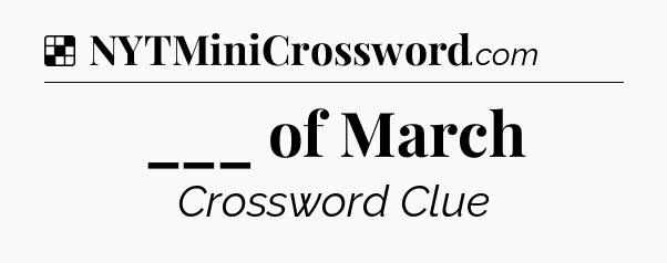 Solution: ___ of March - NYT Crossword