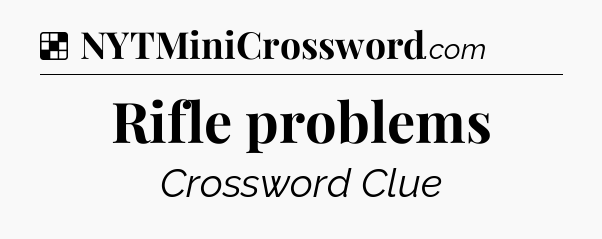 Solution: Rifle problems - NYT Crossword